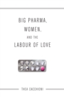 Image for Big Pharma, Women, and the Labour of Love