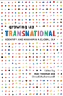 Image for Growing Up Transnational : Identity and Kinship in a Global Era