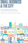 Image for Small Business and the City : The Transformative Potential of Small Scale Entrepreneurship