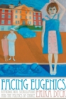 Image for Facing Eugenics : Reproduction, Sterilization, and the Politics of Choice