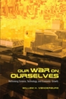 Image for Our War on Ourselves : Rethinking Science, Technology, and Economic Growth