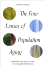Image for The Four Lenses of Population Aging : Planning for the Future in Canada&#39;s Provinces