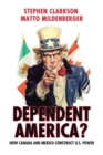 Image for Dependent America? : How Canada and Mexico Construct US Power
