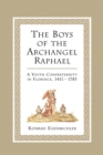 Image for The Boys of the Archangel Raphael : A Youth Confraternity in Florence, 1411-1785