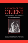 Image for A Vision of the Orient : Texts, Intertexts, and Contexts of Madame Butterfly