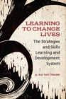 Image for Learning to Change Lives : The Strategies and Skills Learning and Development Approach