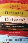 Image for Just ordinary citizens?  : towards a comparative portrait of the political immigrant