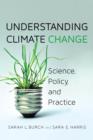 Image for Understanding Climate Change : Science, Policy, and Practice