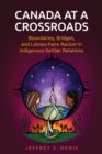 Image for Canada at a Crossroads : Boundaries, Bridges, and Laissez-Faire Racism in Indigenous-Settler Relations