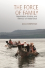Image for The Force of Family : Repatriation, Kinship, and Memory on Haida Gwaii