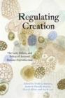 Image for Regulating Creation : The Law, Ethics, and Policy of Assisted Human Reproduction