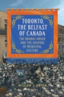 Image for Toronto, the Belfast of Canada : The Orange Order and the Shaping of Municipal Culture