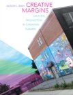 Image for Creative margins  : cultural production in Canadian suburbs