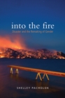 Image for Into the Fire : Disaster and the Remaking of Gender
