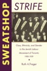 Image for Sweatshop Strife: Class, Ethnicity, and Gender in the Jewish Labour Movement of Toronto, 1900-1939 : No 47,