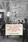 Image for Polarity, Patriotism, and Dissent in Great War Canada, 1914-1919