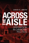 Image for Across the Aisle : Opposition in Canadian Politics