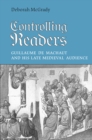 Image for Controlling Readers : Guillaume de Machaut and His Late Medieval Audience