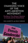 Image for The Changing Voice of the Anti-Abortion Movement : The Rise of &quot;Pro-Woman&quot; Rhetoric in Canada and the United States