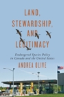 Image for Land, Stewardship, and Legitimacy : Endangered Species Policy in Canada and the United States