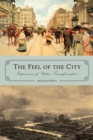 Image for The Feel of the City : Experiences of Urban Transformation