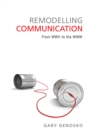 Image for Remodelling Communication : From WWII to the WWW