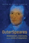 Image for OuterSpeares : Shakespeare, Intermedia, and the Limits of Adaptation