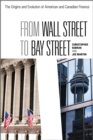 Image for From Wall Street to Bay Street : The Origins and Evolution of American and Canadian Finance