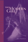 Image for Modern Girl: Feminine Modernities, the Body, and Commodities in the 1920s
