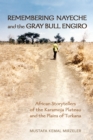 Image for Remembering Nayeche and the Gray Bull Engiro: African Storytellers of the Karamoja Plateau and the Plains of Turkana