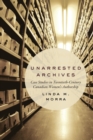 Image for Unarrested Archives: Case Studies in Twentieth-Century Canadian Women&#39;s Authorship
