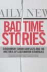 Image for Bad Time Stories: Government-Union Conflicts and the Rhetoric of Legitimation Strategies