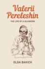 Image for Valerii Pereleshin: the life of a silkworm