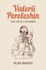 Image for Valerii Pereleshin: The Life of a Silkworm