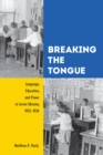 Image for Breaking the Tongue: Language, Education, and Power in Soviet Ukraine, 1923-1934