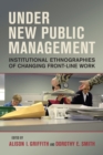 Image for Under new public management: institutional ethnographies of changing front-line work