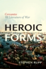 Image for Heroic Forms : Cervantes And The Literature Of War