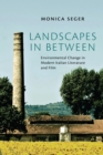 Image for Landscapes in Between: Environmental Change in Modern Italian Literature and Film