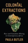 Image for Colonial Extractions: Race and Canadian Mining in Contemporary Africa