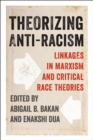 Image for Theorizing Anti-Racism: Linkages in Marxism and Critical Race Theories