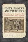 Image for Poets,  Players, and Preachers: Remembering the Gunpowder Plot in Seventeenth-Century England