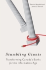 Image for Stumbling Giants: Transforming Canada&#39;s Banks for the Information Age