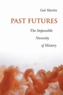 Image for Past Futures: The Impossible Necessity of History