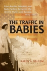 Image for Traffic in Babies: Cross-Border Adoption and Baby-Selling between the United States and Canada, 1930-1972