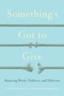 Image for Something&#39;s Got to Give: Balancing Work, Childcare and Eldercare