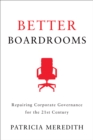 Image for Better Boardrooms: Repairing Corporate Governance for the 21st Century