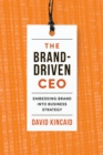 Image for The Brand-Driven CEO: Embedding Brand Into Business Strategy
