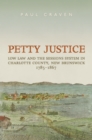 Image for Petty Justice: Low Law and the Sessions System in Charlotte County, New Brunswick, 1785-1867