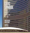 Image for Civic Symbol: Creating Toronto&#39;s New City Hall, 1952-1966