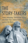 Image for Story-Takers: Public Pedagogy, Transitional Justice, and Italy&#39;s Non-Violent Protest against the Mafia